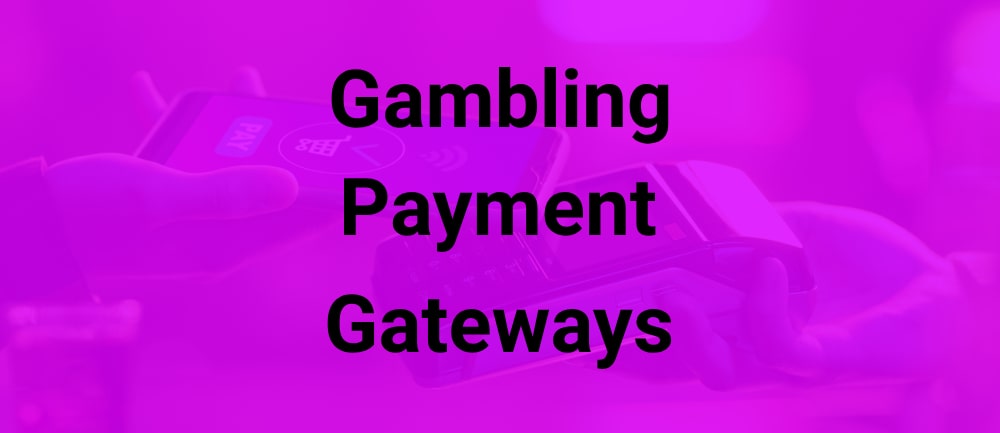 Gambling Payment Gateways Integration & Best Options